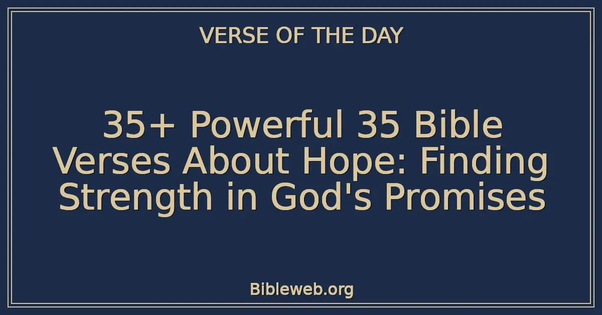 35+ Powerful 35 Bible Verses About Hope: Finding Strength in God's Promises