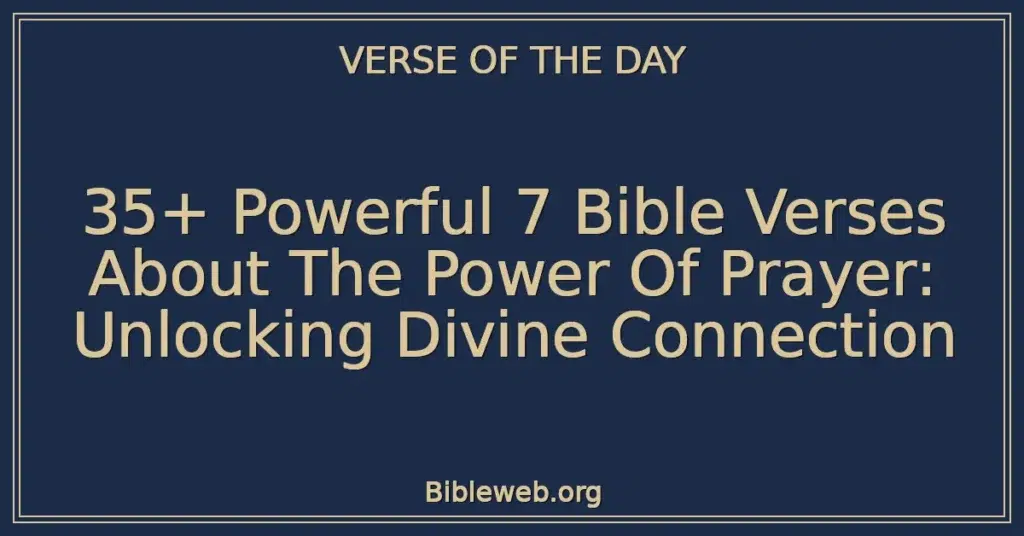 35+ Powerful 7 Bible Verses About The Power Of Prayer: Unlocking Divine Connection