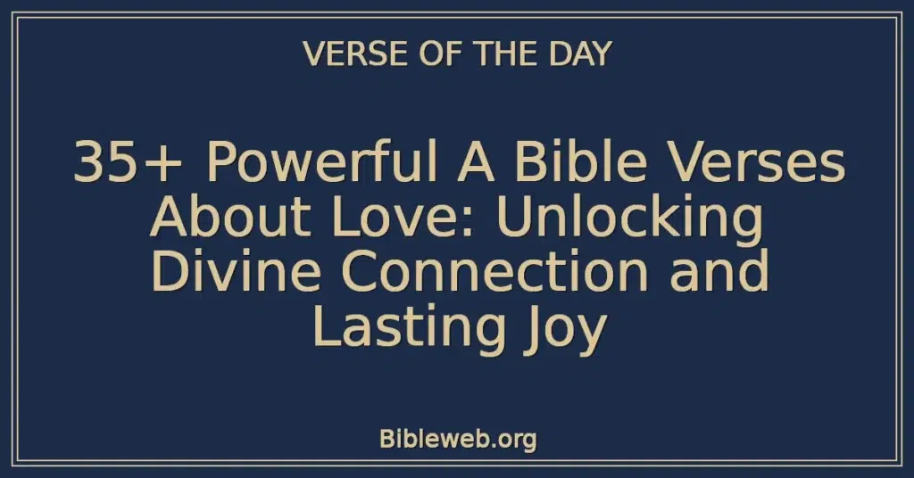 35+ Powerful A Bible Verses About Love: Unlocking Divine Connection and Lasting Joy