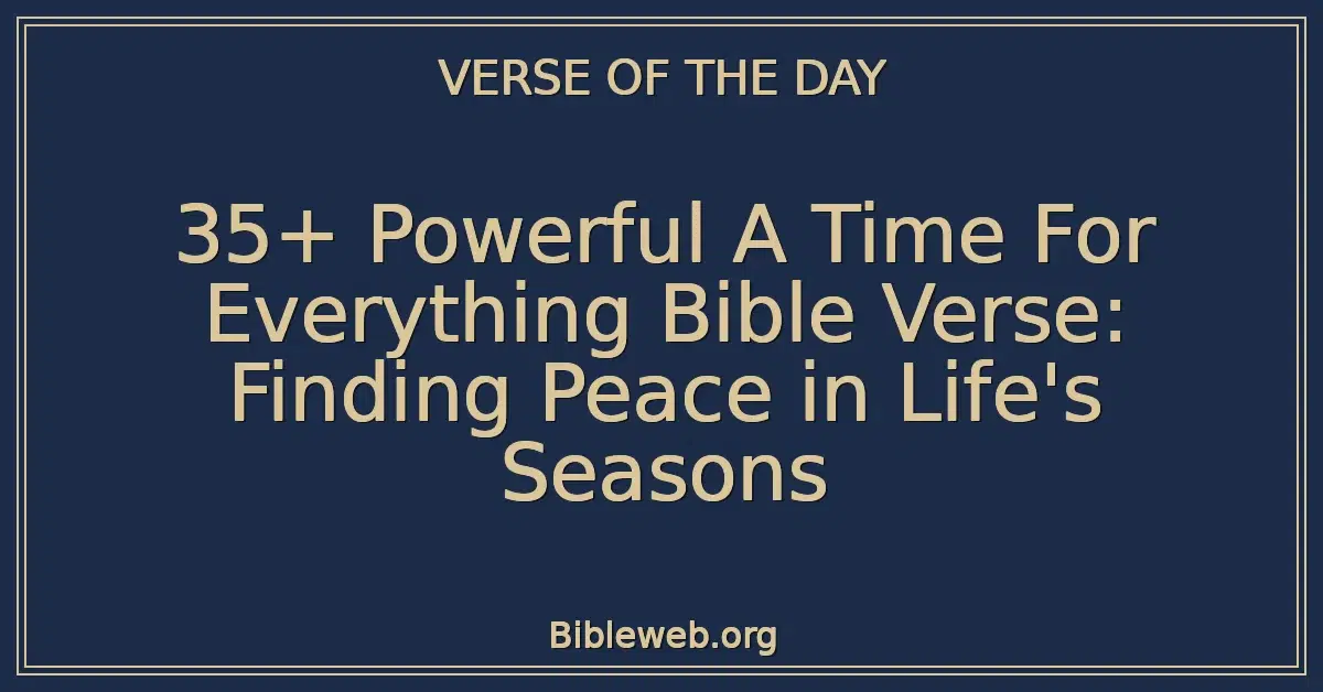 35+ Powerful A Time For Everything Bible Verse: Finding Peace in Life's Seasons