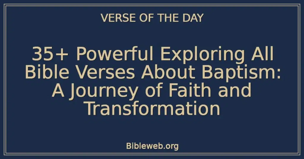 35+ Powerful Exploring All Bible Verses About Baptism: A Journey of Faith and Transformation