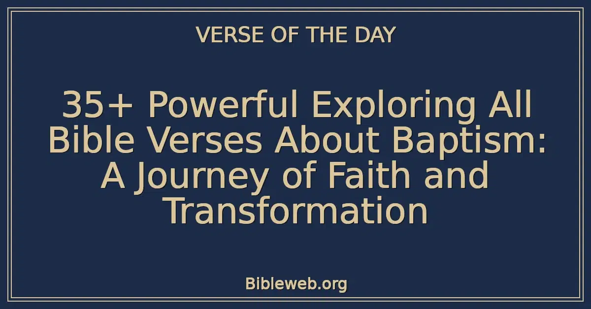 35+ Powerful Exploring All Bible Verses About Baptism: A Journey of Faith and Transformation