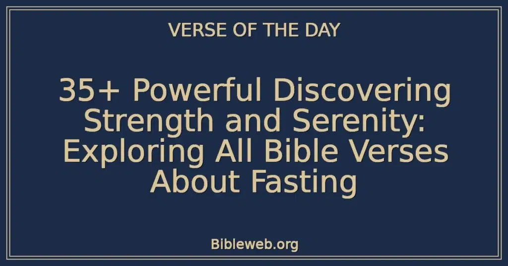 35+ Powerful Discovering Strength and Serenity: Exploring All Bible Verses About Fasting