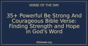 35+ Powerful Be Strong And Courageous Bible Verse: Finding Strength and Hope in God's Word