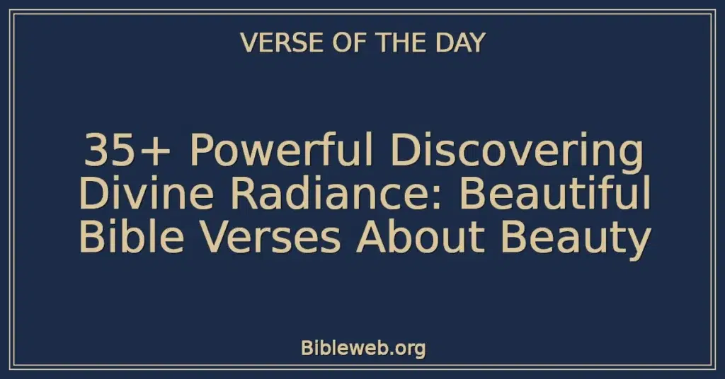 35+ Powerful Discovering Divine Radiance: Beautiful Bible Verses About Beauty