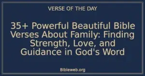 35+ Powerful Beautiful Bible Verses About Family: Finding Strength, Love, and Guidance in God's Word