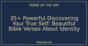35+ Powerful Discovering Your True Self: Beautiful Bible Verses About Identity