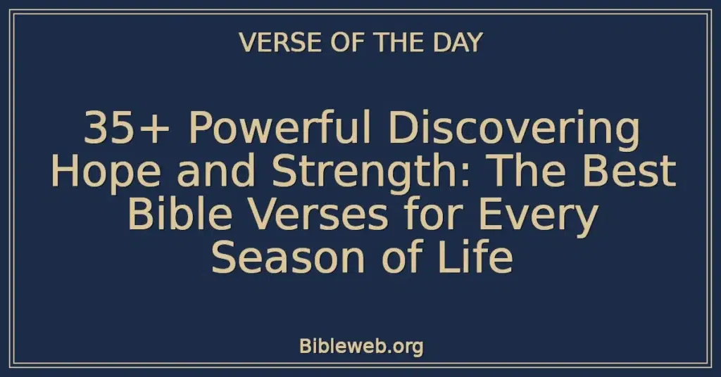 35+ Powerful Discovering Hope and Strength: The Best Bible Verses for Every Season of Life
