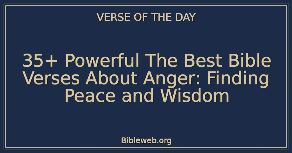 35+ Powerful The Best Bible Verses About Anger: Finding Peace and Wisdom