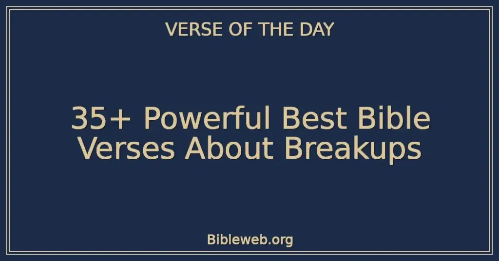 35+ Powerful Best Bible Verses About Breakups