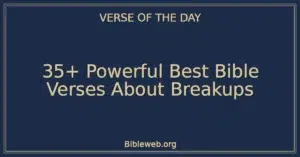 35+ Powerful Best Bible Verses About Breakups