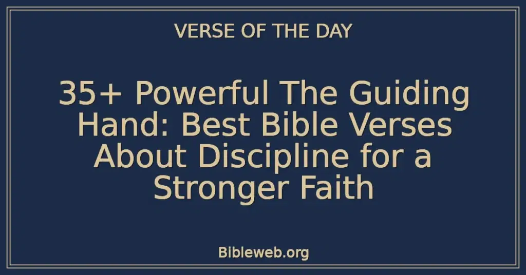 35+ Powerful The Guiding Hand: Best Bible Verses About Discipline for a Stronger Faith