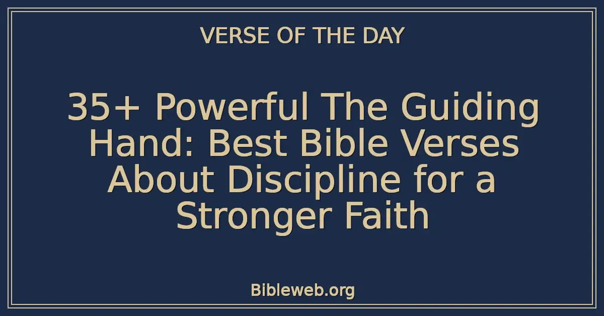 35+ Powerful The Guiding Hand: Best Bible Verses About Discipline for a Stronger Faith