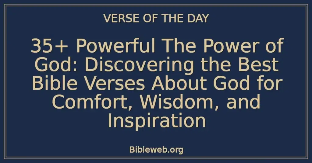 35+ Powerful The Power of God: Discovering the Best Bible Verses About God for Comfort, Wisdom, and Inspiration