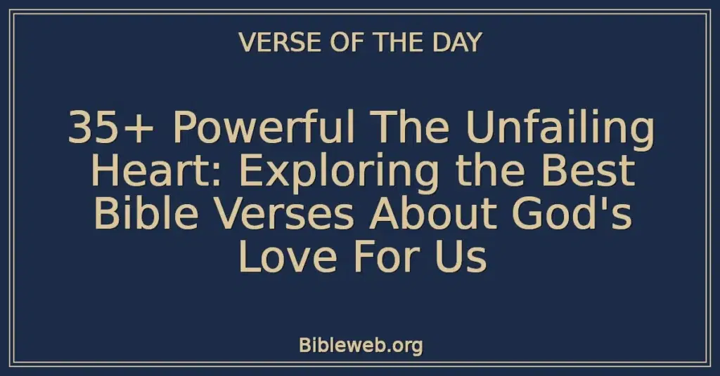 35+ Powerful The Unfailing Heart: Exploring the Best Bible Verses About God's Love For Us