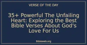 35+ Powerful The Unfailing Heart: Exploring the Best Bible Verses About God's Love For Us