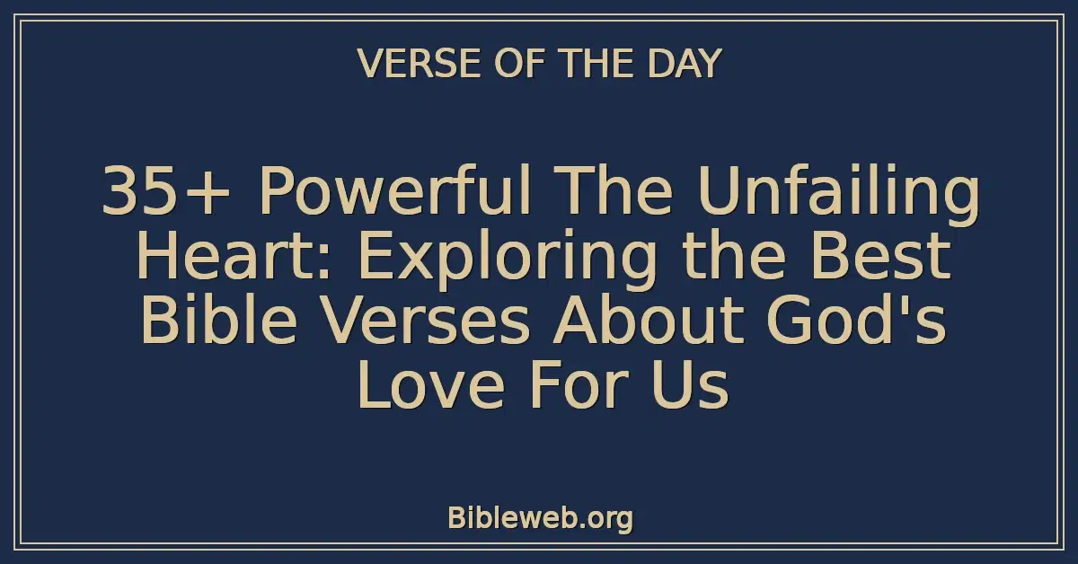 35+ Powerful The Unfailing Heart: Exploring the Best Bible Verses About God's Love For Us