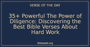 35+ Powerful The Power of Diligence: Discovering the Best Bible Verses About Hard Work