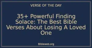 35+ Powerful Finding Solace: The Best Bible Verses About Losing A Loved One