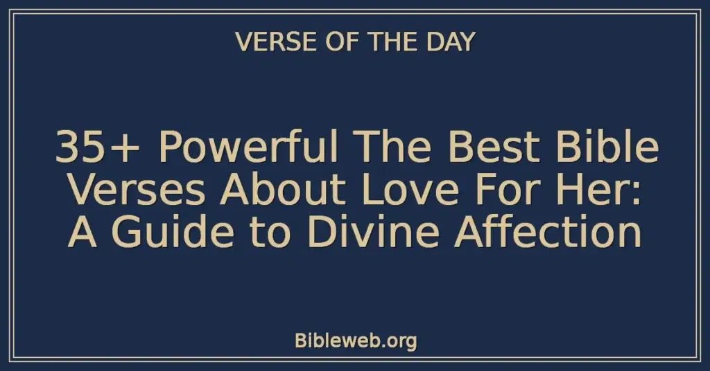 35+ Powerful The Best Bible Verses About Love For Her: A Guide to Divine Affection