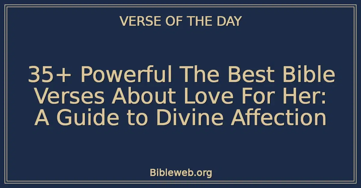 35+ Powerful The Best Bible Verses About Love For Her: A Guide to Divine Affection