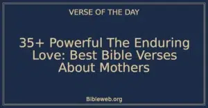 35+ Powerful The Enduring Love: Best Bible Verses About Mothers