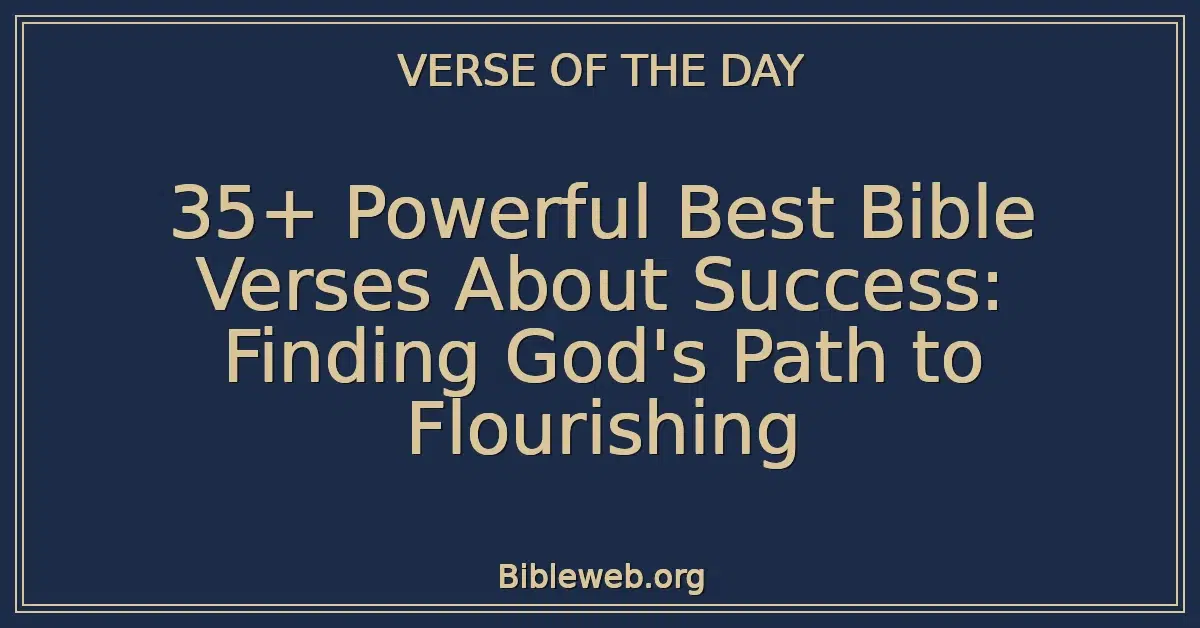 35+ Powerful Best Bible Verses About Success: Finding God's Path to Flourishing