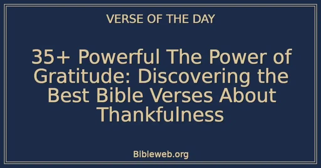35+ Powerful The Power of Gratitude: Discovering the Best Bible Verses About Thankfulness