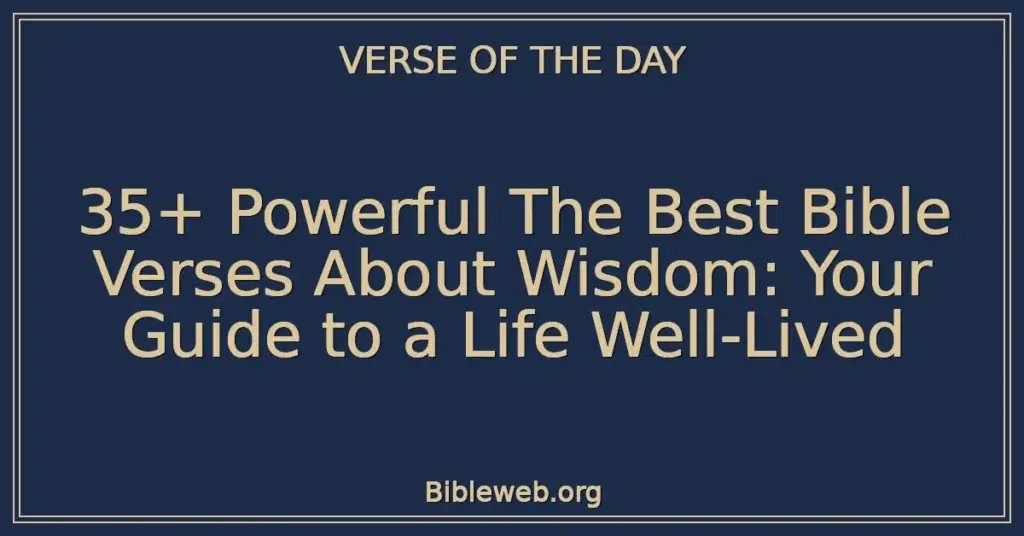 35+ Powerful The Best Bible Verses About Wisdom: Your Guide to a Life Well-Lived