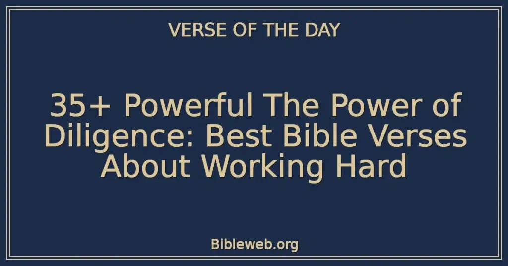 35+ Powerful The Power of Diligence: Best Bible Verses About Working Hard