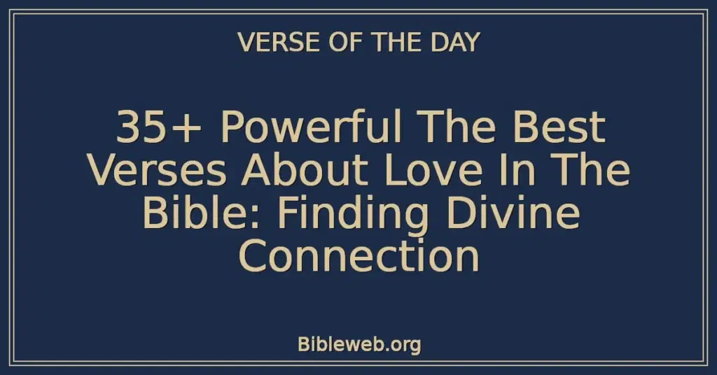35+ Powerful The Best Verses About Love In The Bible: Finding Divine Connection