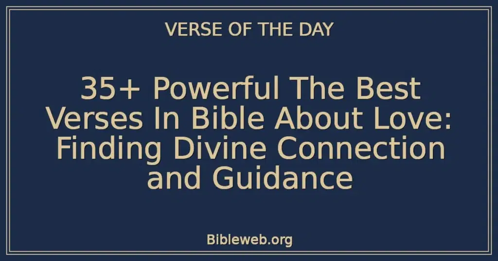 35+ Powerful The Best Verses In Bible About Love: Finding Divine Connection and Guidance