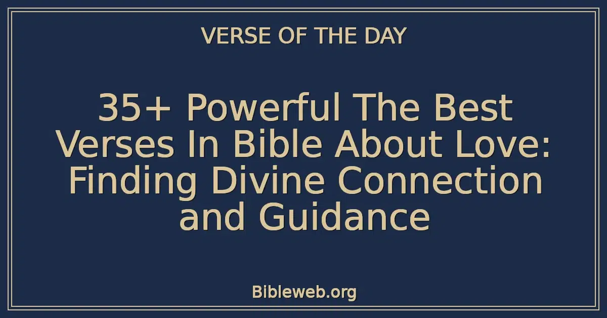 35+ Powerful The Best Verses In Bible About Love: Finding Divine Connection and Guidance