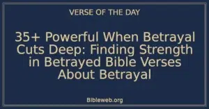35+ Powerful When Betrayal Cuts Deep: Finding Strength in Betrayed Bible Verses About Betrayal