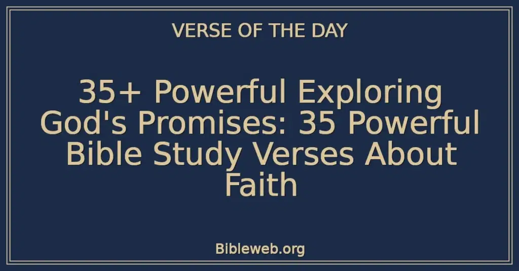 35+ Powerful Exploring God's Promises: 35 Powerful Bible Study Verses About Faith