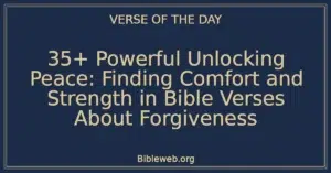 35+ Powerful Unlocking Peace: Finding Comfort and Strength in Bible Verses About Forgiveness