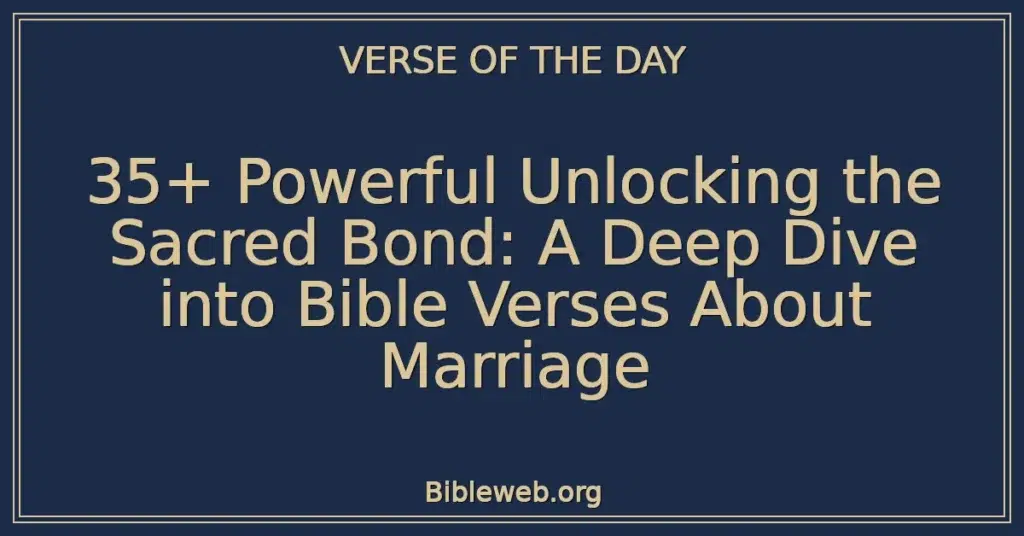 35+ Powerful Unlocking the Sacred Bond: A Deep Dive into Bible Verses About Marriage