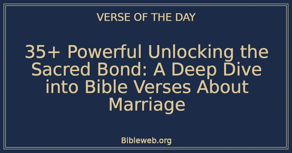 35+ Powerful Unlocking the Sacred Bond: A Deep Dive into Bible Verses About Marriage