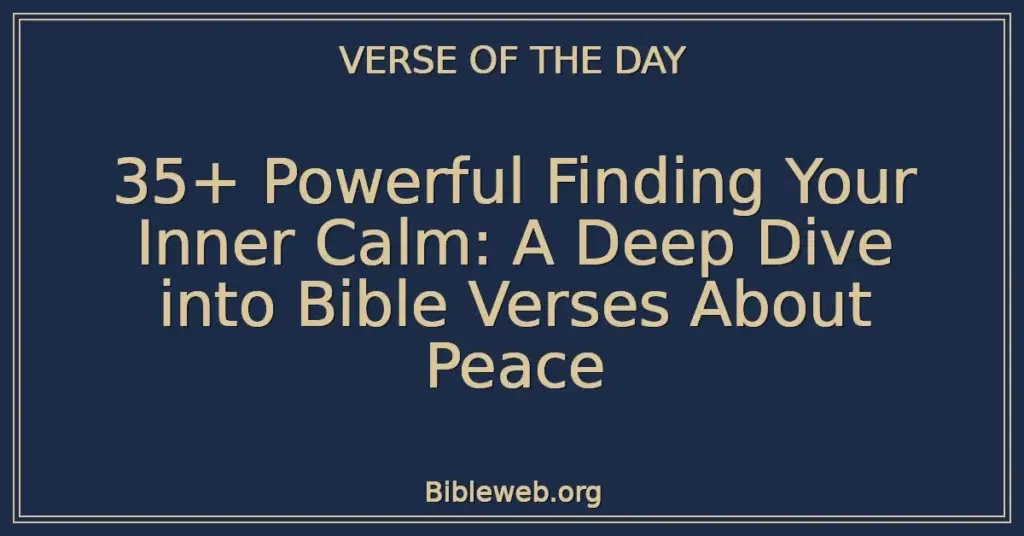 35+ Powerful Finding Your Inner Calm: A Deep Dive into Bible Verses About Peace