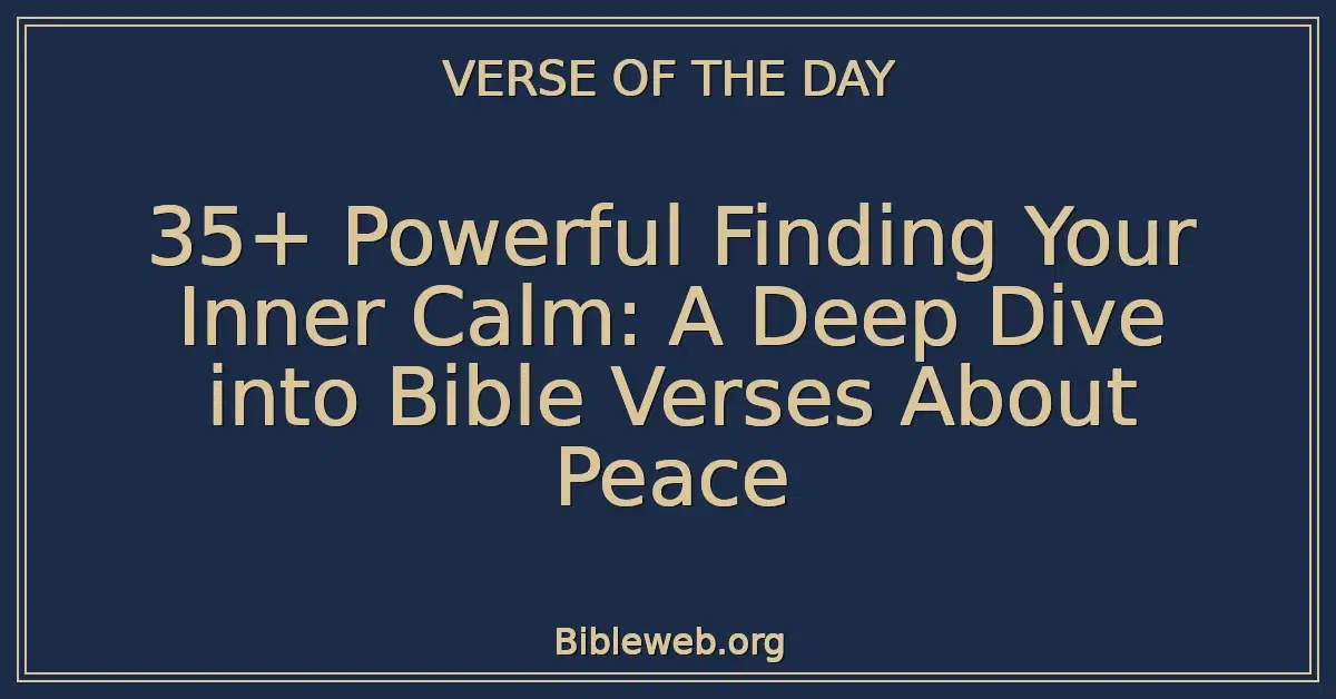 35+ Powerful Finding Your Inner Calm: A Deep Dive into Bible Verses About Peace
