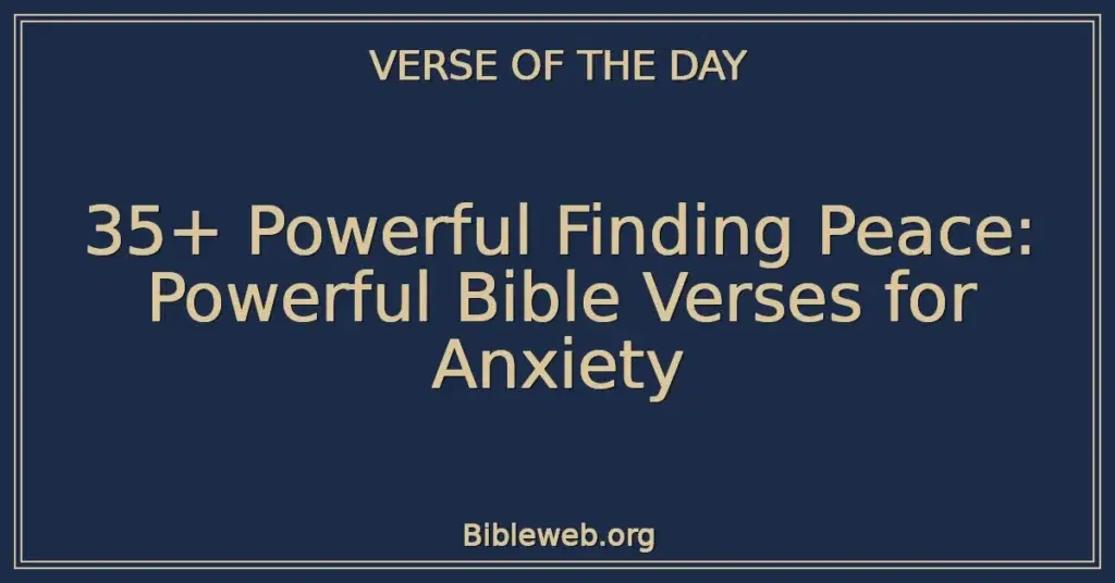 35+ Powerful Finding Peace: Powerful Bible Verses for Anxiety