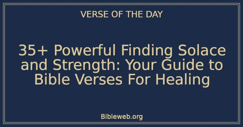 35+ Powerful Finding Solace and Strength: Your Guide to Bible Verses For Healing