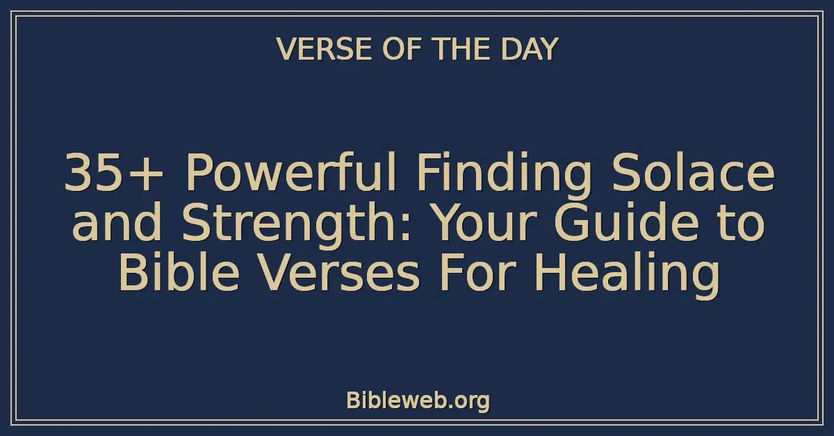 35+ Powerful Finding Solace and Strength: Your Guide to Bible Verses For Healing