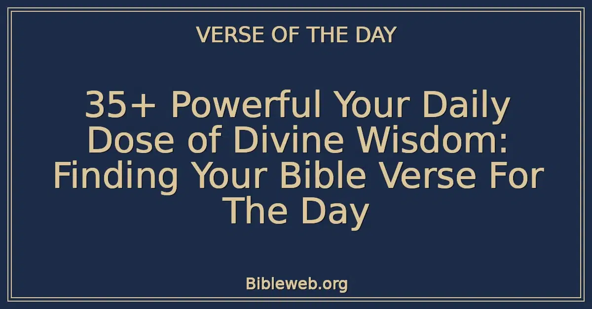 35+ Powerful Your Daily Dose of Divine Wisdom: Finding Your Bible Verse For The Day