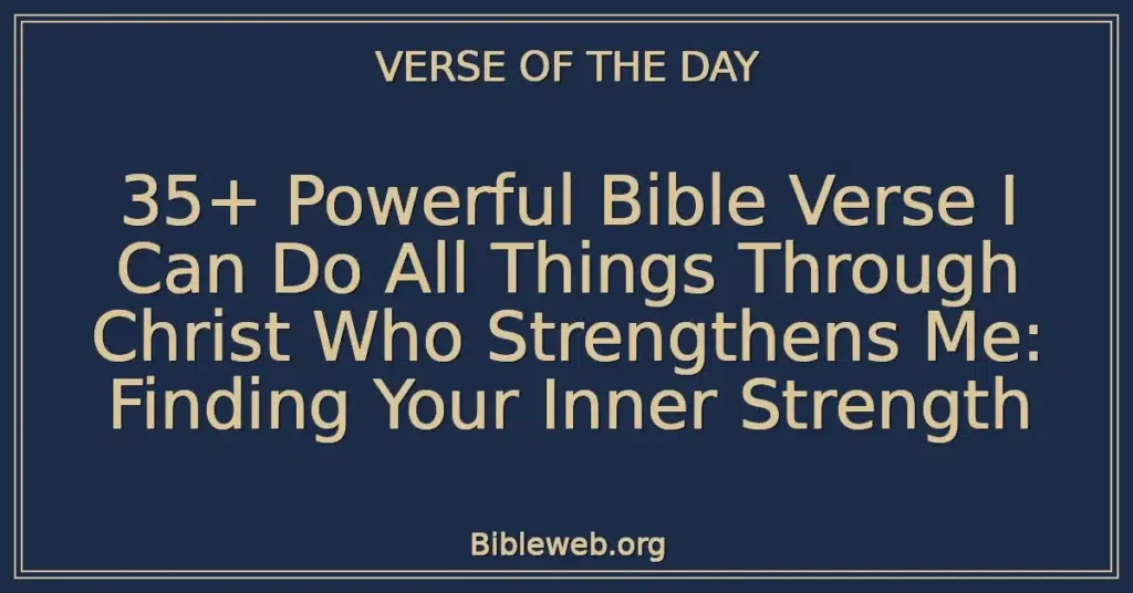 35+ Powerful Bible Verse I Can Do All Things Through Christ Who Strengthens Me: Finding Your Inner Strength