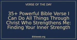 35+ Powerful Bible Verse I Can Do All Things Through Christ Who Strengthens Me: Finding Your Inner Strength