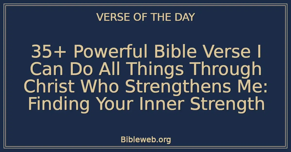 35+ Powerful Bible Verse I Can Do All Things Through Christ Who Strengthens Me: Finding Your Inner Strength