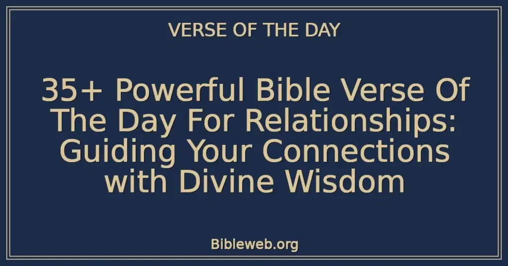 35+ Powerful Bible Verse Of The Day For Relationships: Guiding Your Connections with Divine Wisdom