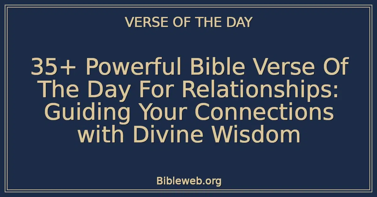 35+ Powerful Bible Verse Of The Day For Relationships: Guiding Your Connections with Divine Wisdom