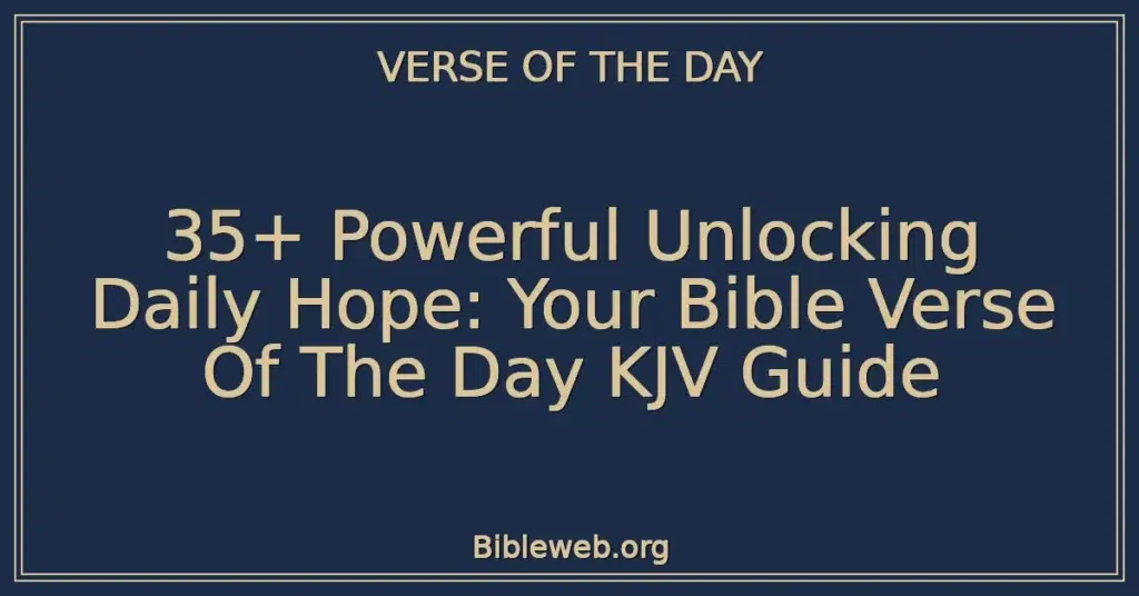 35+ Powerful Unlocking Daily Hope: Your Bible Verse Of The Day KJV Guide